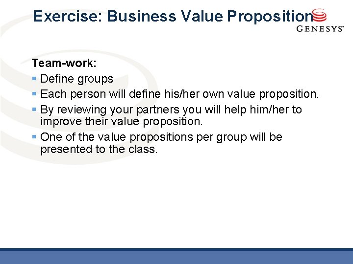 Exercise: Business Value Proposition Team-work: § Define groups § Each person will define his/her