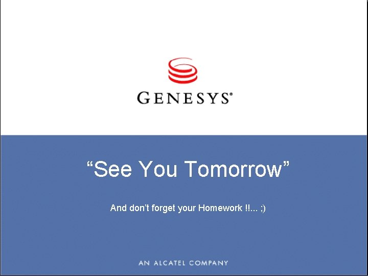 “See You Tomorrow” And don’t forget your Homework !!. . . ; ) 