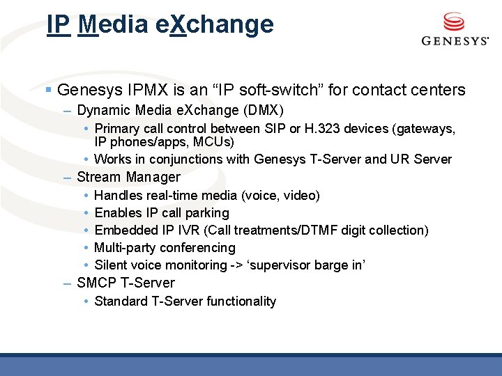 IP Media e. Xchange § Genesys IPMX is an “IP soft-switch” for contact centers