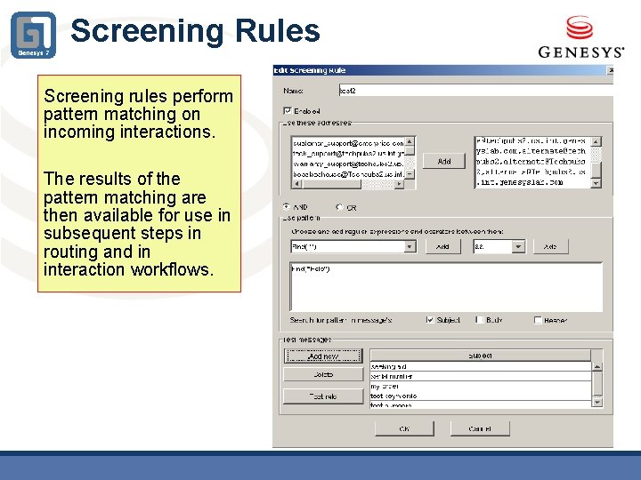 Screening Rules Screening rules perform pattern matching on incoming interactions. The results of the