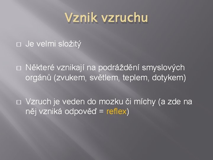 Vznik vzruchu � Je velmi složitý � Některé vznikají na podráždění smyslových orgánů (zvukem,