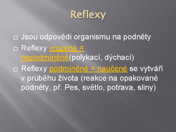 Reflexy � � � Jsou odpovědi organismu na podněty Reflexy vrozené = nepodmíněné(polykací, dýchací)