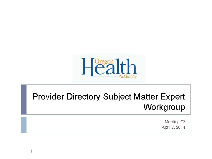Provider Directory Subject Matter Expert Workgroup Meeting #3 April 2, 2014 1 