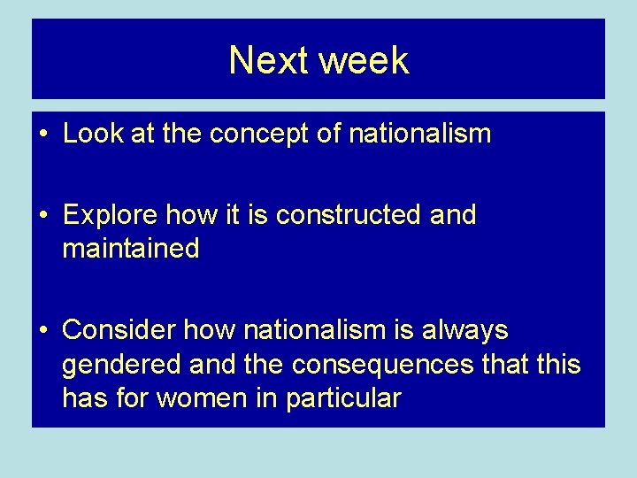 Next week • Look at the concept of nationalism • Explore how it is