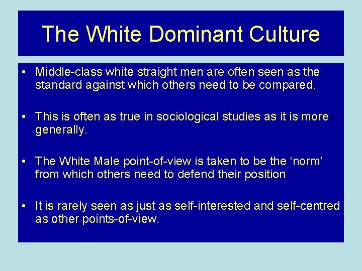 The White Dominant Culture • Middle-class white straight men are often seen as the