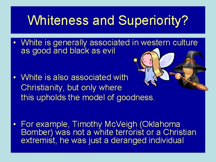 Whiteness and Superiority? • White is generally associated in western culture as good and