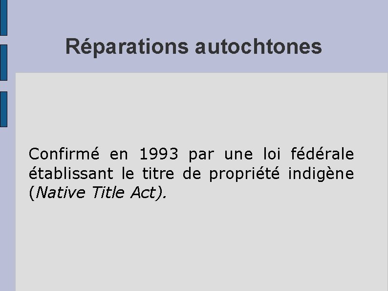 Réparations autochtones Confirmé en 1993 par une loi fédérale établissant le titre de propriété