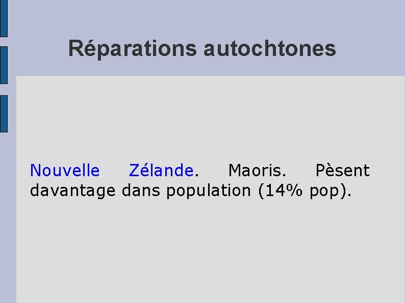 Réparations autochtones Nouvelle Zélande. Maoris. Pèsent davantage dans population (14% pop). 