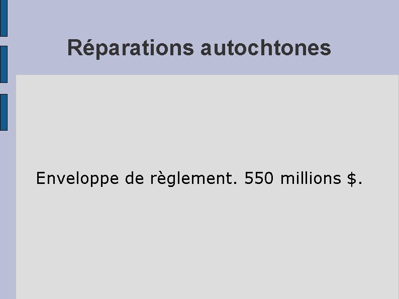 Réparations autochtones Enveloppe de règlement. 550 millions $. 