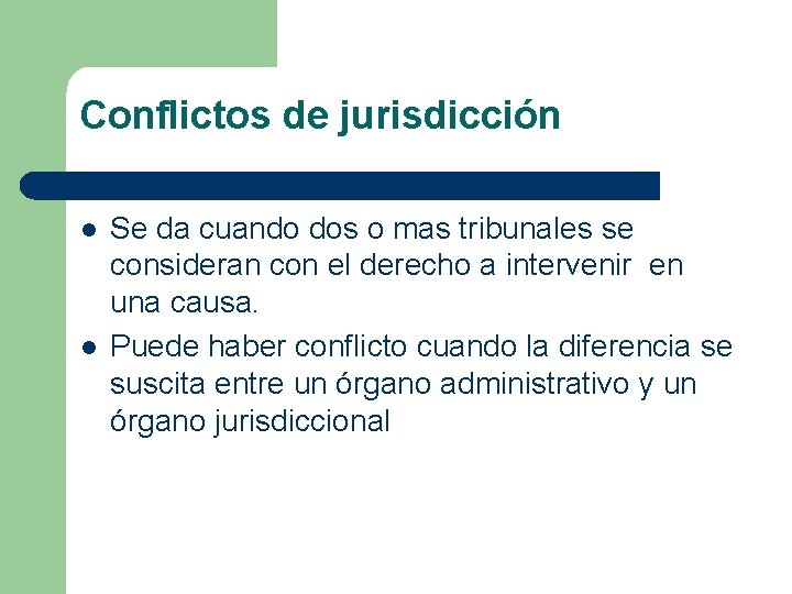 Conflictos de jurisdicción l l Se da cuando dos o mas tribunales se consideran