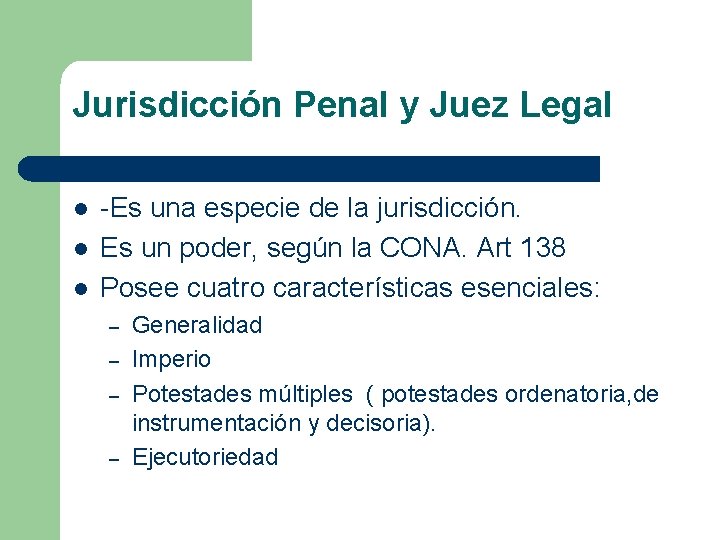 Jurisdicción Penal y Juez Legal l -Es una especie de la jurisdicción. Es un