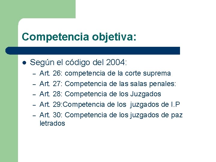 Competencia objetiva: l Según el código del 2004: – – – Art. 26: competencia