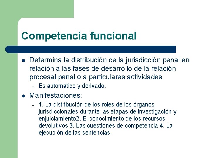 Competencia funcional l Determina la distribución de la jurisdicción penal en relación a las