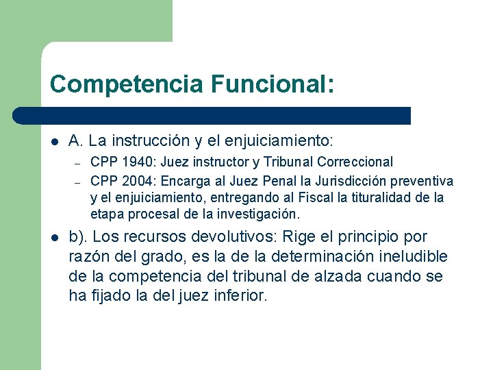 Competencia Funcional: l A. La instrucción y el enjuiciamiento: – – l CPP 1940: