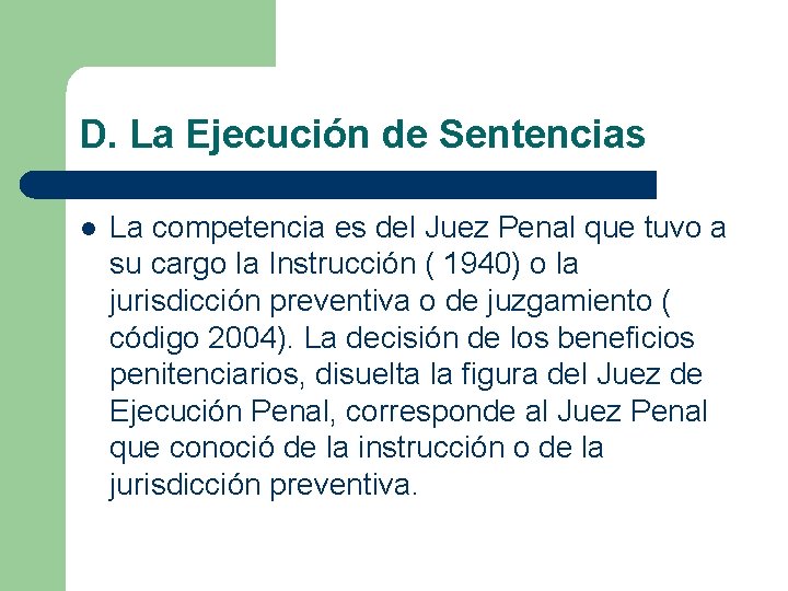 D. La Ejecución de Sentencias l La competencia es del Juez Penal que tuvo