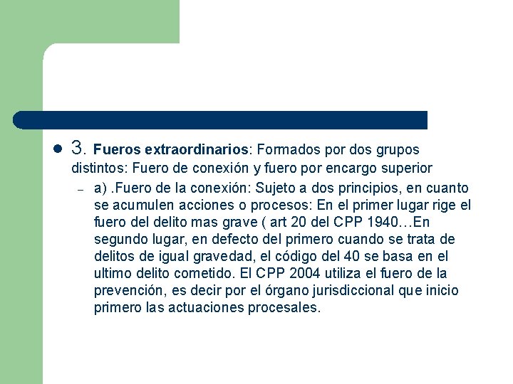 l 3. Fueros extraordinarios: Formados por dos grupos distintos: Fuero de conexión y fuero