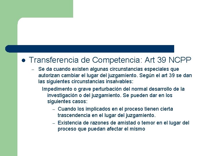 l Transferencia de Competencia: Art 39 NCPP – Se da cuando existen algunas circunstancias