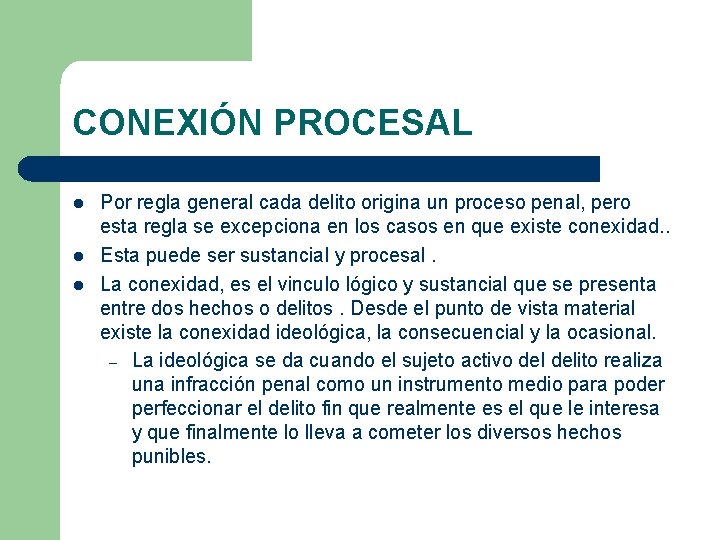 CONEXIÓN PROCESAL l l l Por regla general cada delito origina un proceso penal,