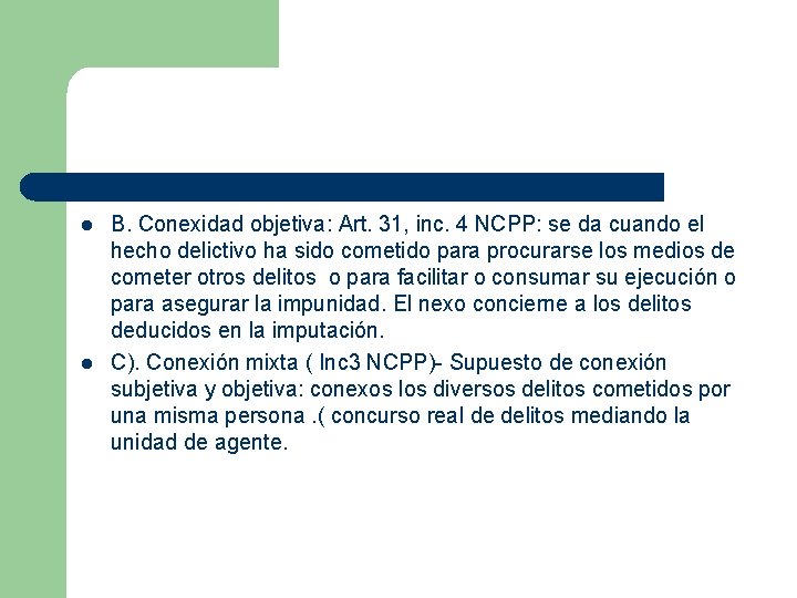 l l B. Conexidad objetiva: Art. 31, inc. 4 NCPP: se da cuando el