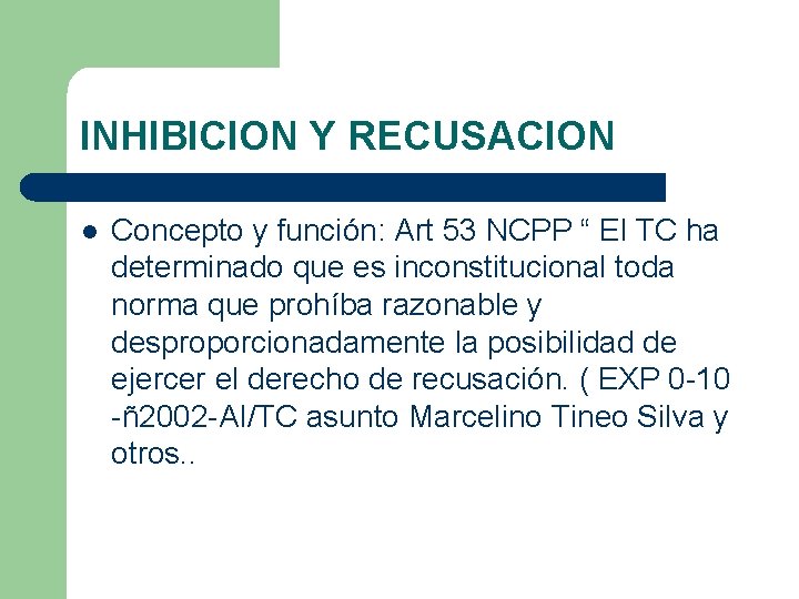 INHIBICION Y RECUSACION l Concepto y función: Art 53 NCPP “ El TC ha