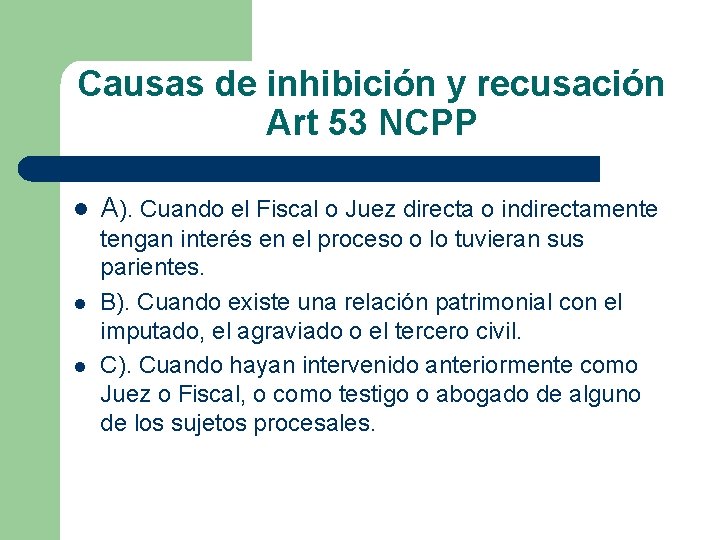 Causas de inhibición y recusación Art 53 NCPP l l l A). Cuando el