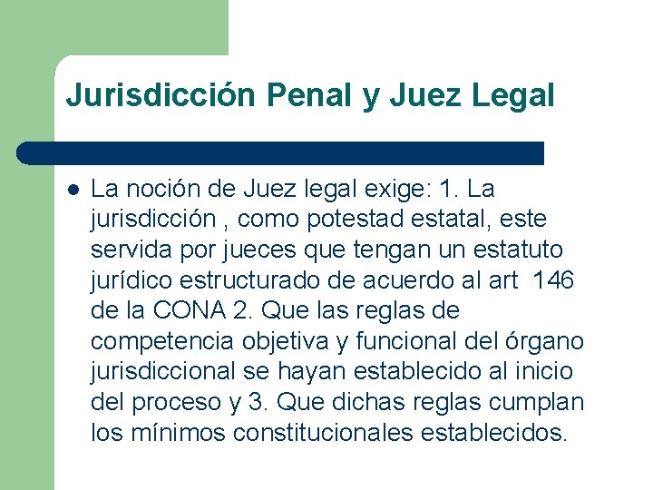 Jurisdicción Penal y Juez Legal l La noción de Juez legal exige: 1. La