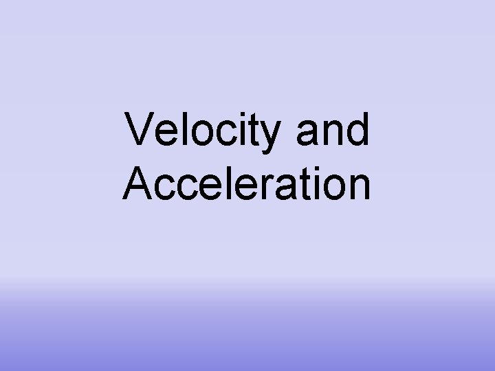 Velocity and Acceleration 