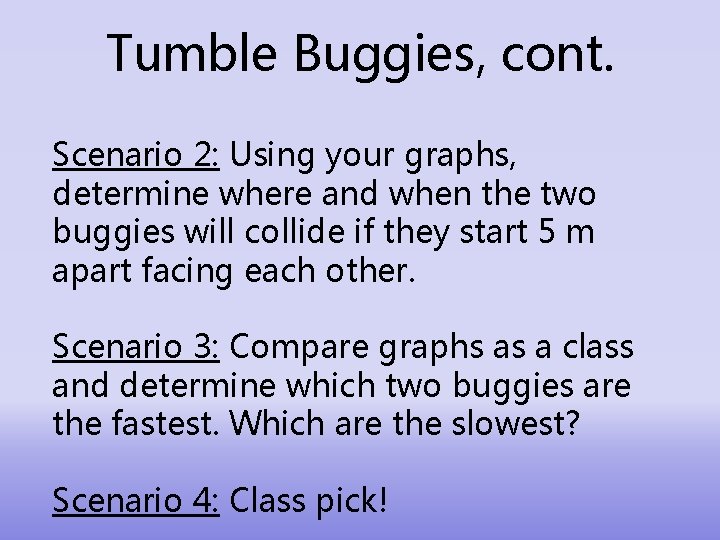 Tumble Buggies, cont. Scenario 2: Using your graphs, determine where and when the two