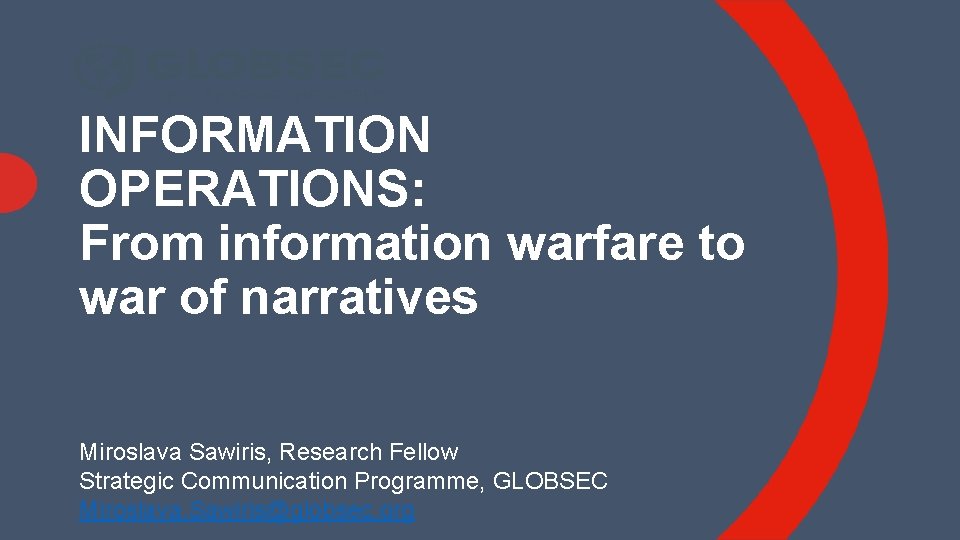 INFORMATION OPERATIONS: From information warfare to war of narratives Miroslava Sawiris, Research Fellow Strategic