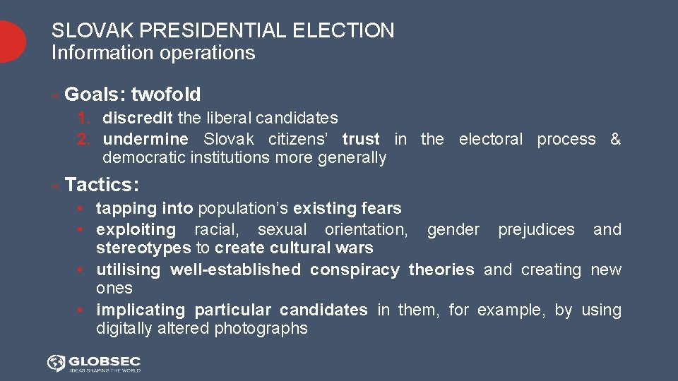 SLOVAK PRESIDENTIAL ELECTION Information operations ⊲ Goals: twofold 1. discredit the liberal candidates 2.