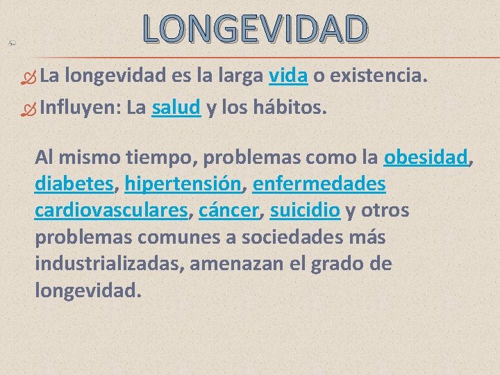 LONGEVIDAD La longevidad es la larga vida o existencia. Influyen: La salud y los