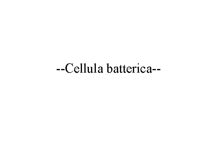 --Cellula batterica-- 