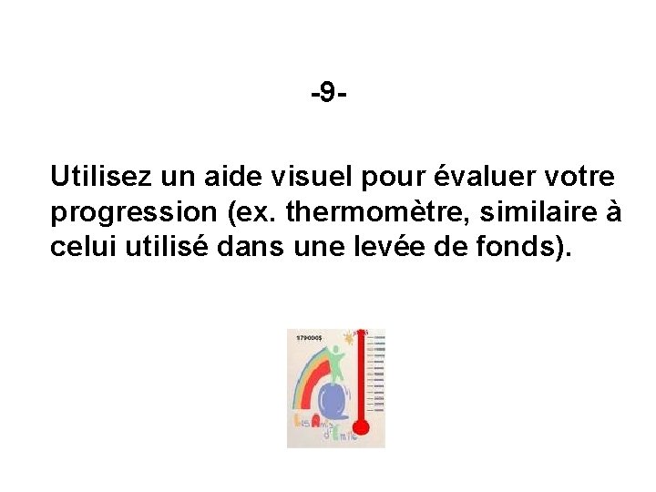 -9 Utilisez un aide visuel pour évaluer votre progression (ex. thermomètre, similaire à celui