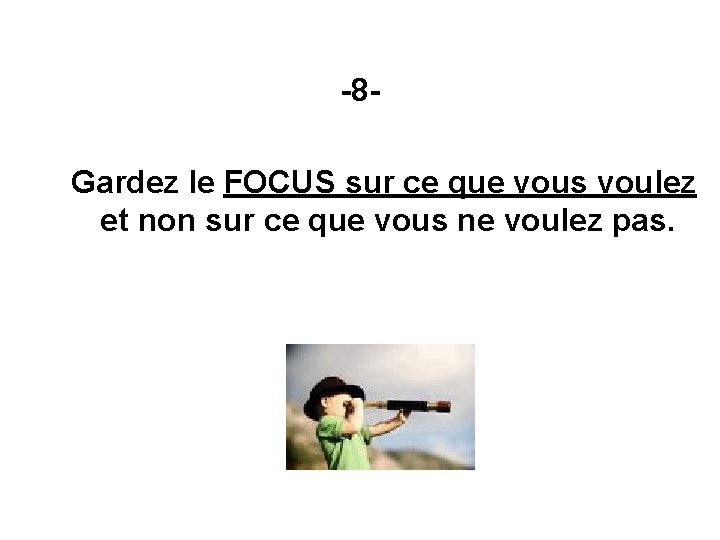 -8 Gardez le FOCUS sur ce que vous voulez et non sur ce que