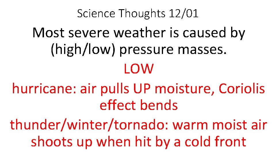 Science Thoughts 12/01 Most severe weather is caused by (high/low) pressure masses. LOW hurricane: