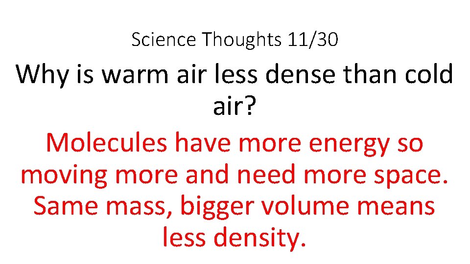 Science Thoughts 11/30 Why is warm air less dense than cold air? Molecules have