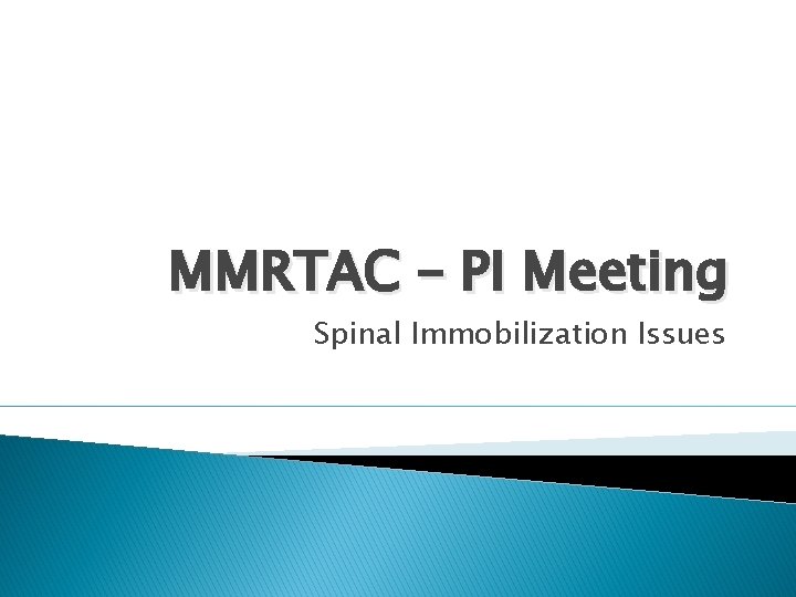 MMRTAC – PI Meeting Spinal Immobilization Issues 