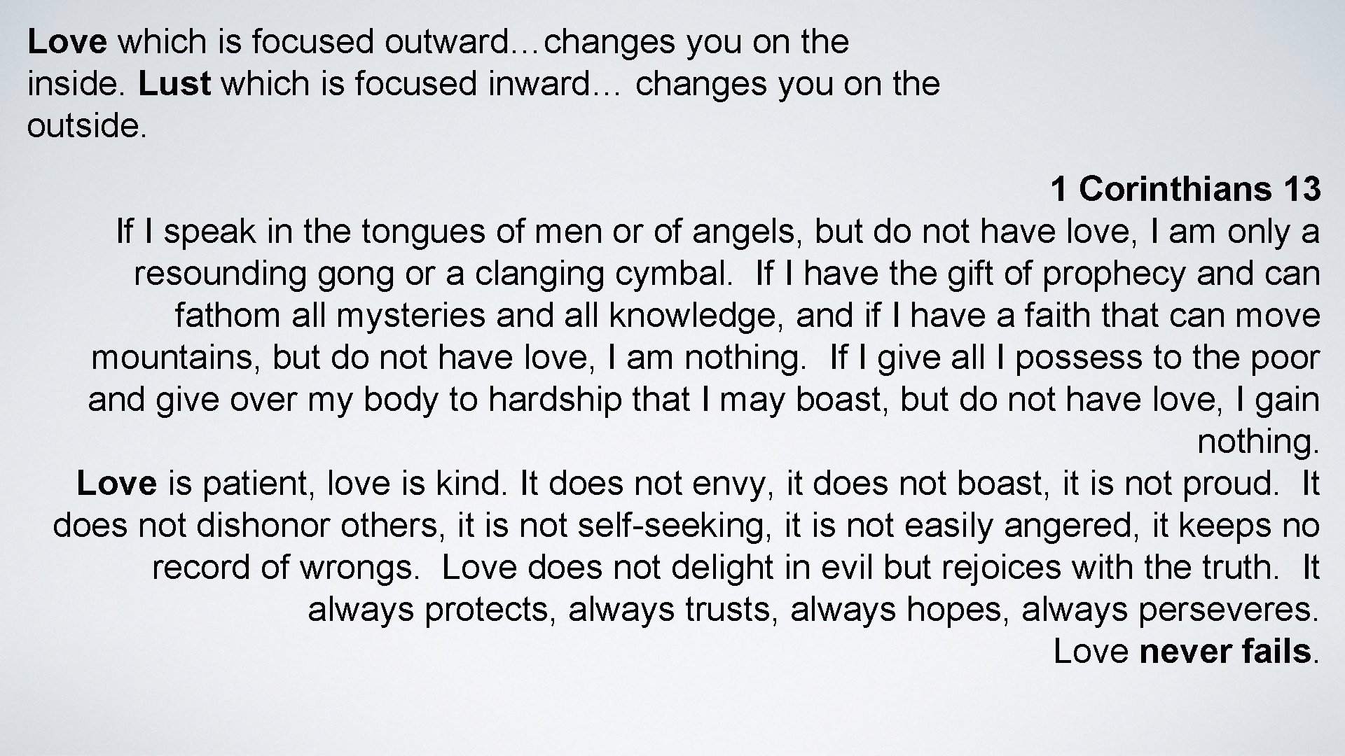 Love which is focused outward…changes you on the inside. Lust which is focused inward…