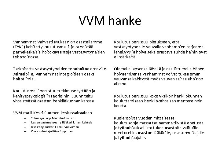 VVM hanke Vanhemmat Vahvasti Mukaan on osastollamme (TYKS) kehitetty koulutusmalli, joka edistää perhekeskeisiä hoitokäytäntöjä