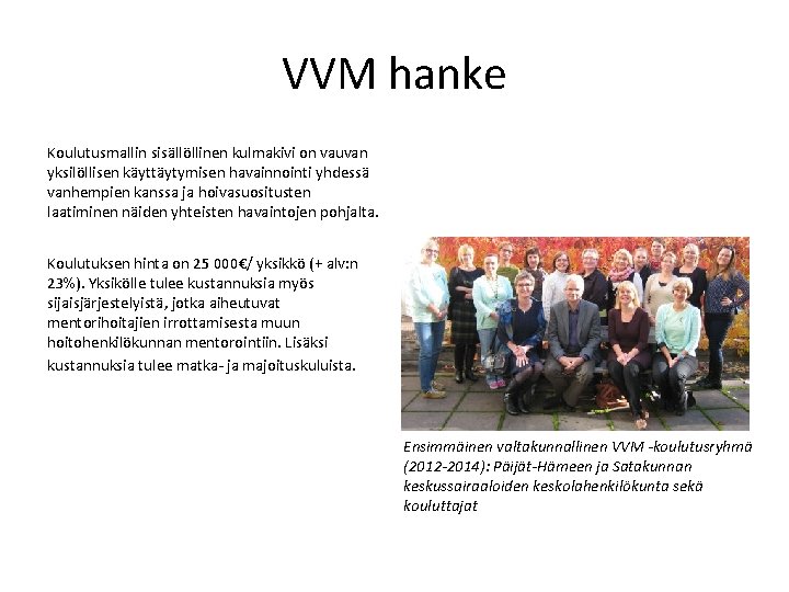 VVM hanke Koulutusmallin sisällöllinen kulmakivi on vauvan yksilöllisen käyttäytymisen havainnointi yhdessä vanhempien kanssa ja