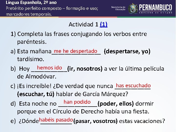 Língua Espanhola, 2º ano Pretérito perfeito composto – formação e uso; marcadores temporais. Actividad