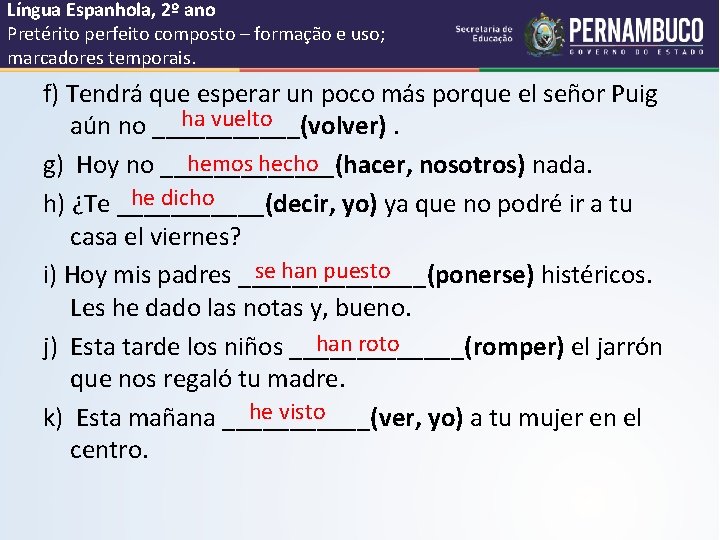 Língua Espanhola, 2º ano Pretérito perfeito composto – formação e uso; marcadores temporais. f)