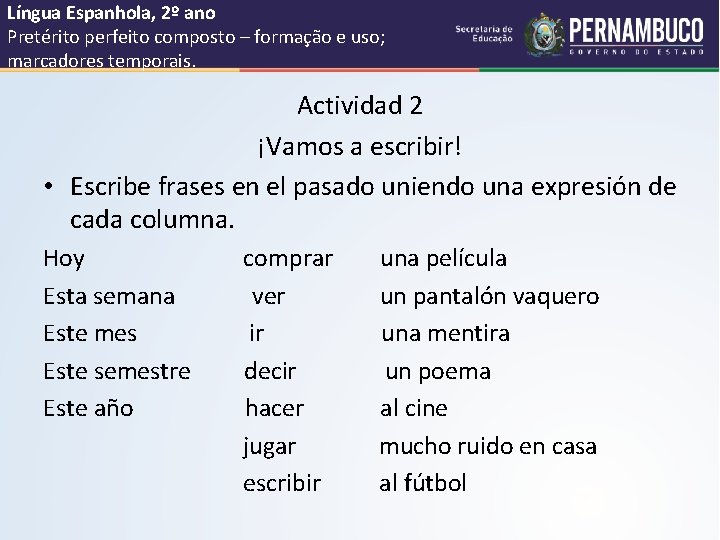Língua Espanhola, 2º ano Pretérito perfeito composto – formação e uso; marcadores temporais. Actividad
