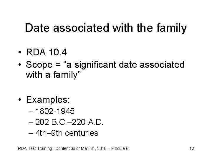 Date associated with the family • RDA 10. 4 • Scope = “a significant