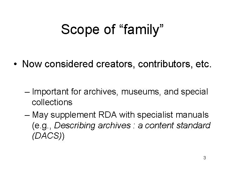 Scope of “family” • Now considered creators, contributors, etc. – Important for archives, museums,