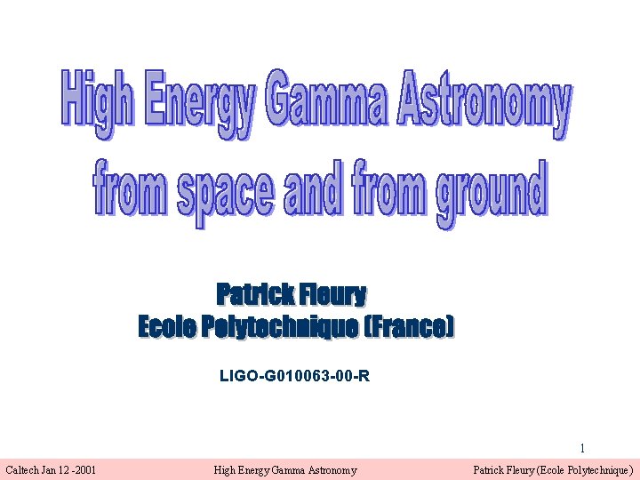 LIGO-G 010063 -00 -R 1 Caltech Jan 12 -2001 High Energy Gamma Astronomy Patrick