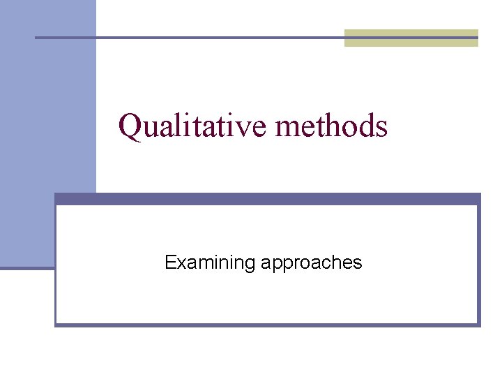 Qualitative methods Examining approaches 