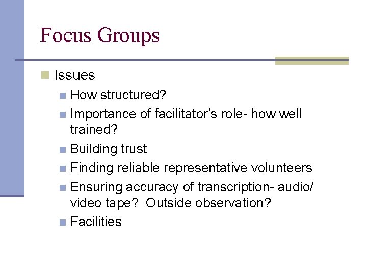 Focus Groups n Issues n How structured? n Importance of facilitator’s role- how well