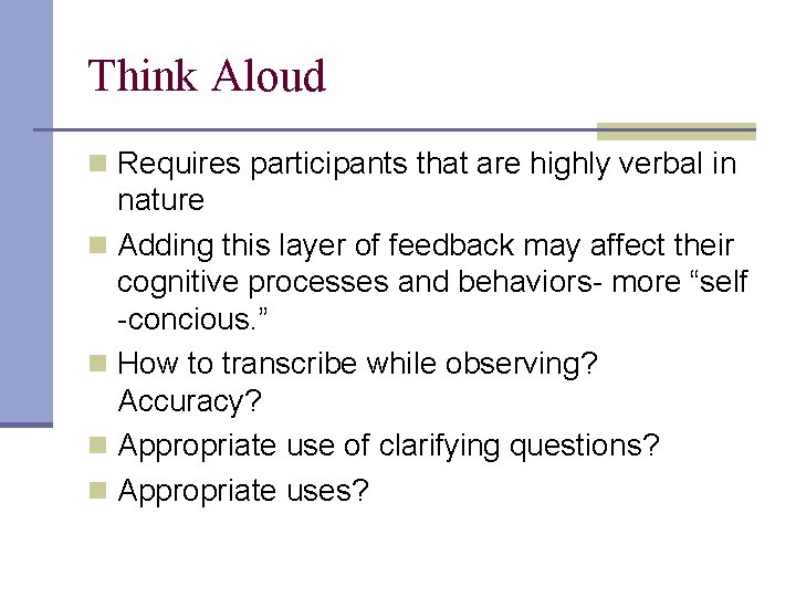Think Aloud n Requires participants that are highly verbal in nature n Adding this