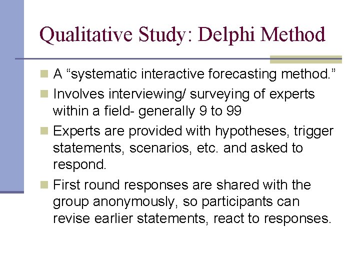Qualitative Study: Delphi Method n A “systematic interactive forecasting method. ” n Involves interviewing/
